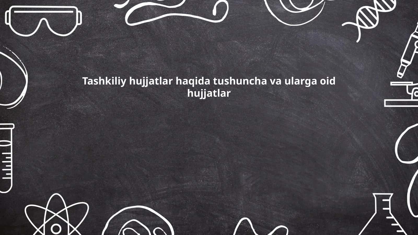 Tashkiliy hujjatlar haqida tushuncha va ularga oid hujjatlar