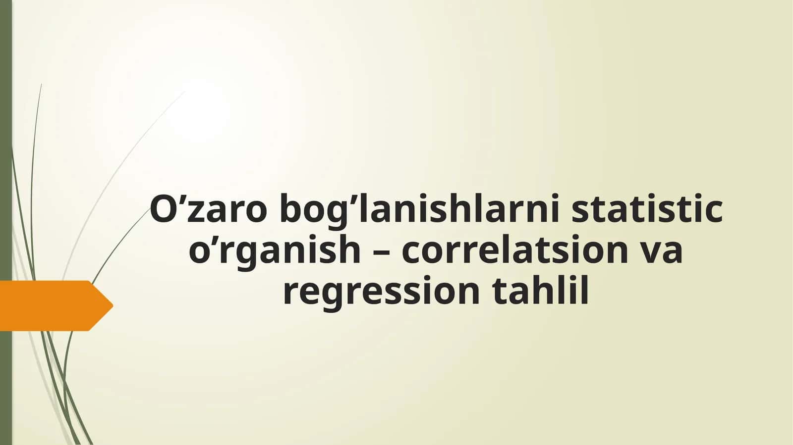 O’zaro  bog’lanishlarni  statistik  o’rganish–korrelatsion  va  regression  ]tahlil