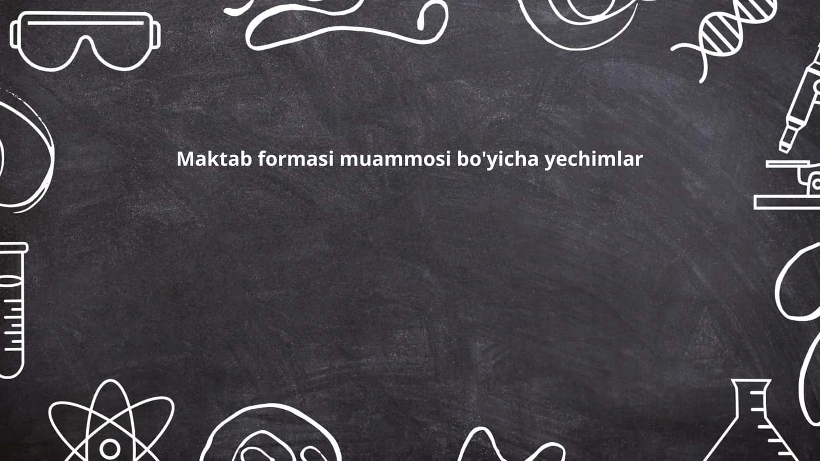 Maktab formasi muammosi bo'yicha yechimlar