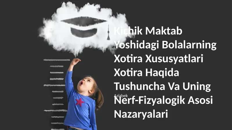 Kichik Maktab Yoshidagi Bolalarning Xotira Xususyatlari Xotira Haqida Tushuncha Va Uning Nerf-Fizyalogik Asosi Nazaryalari