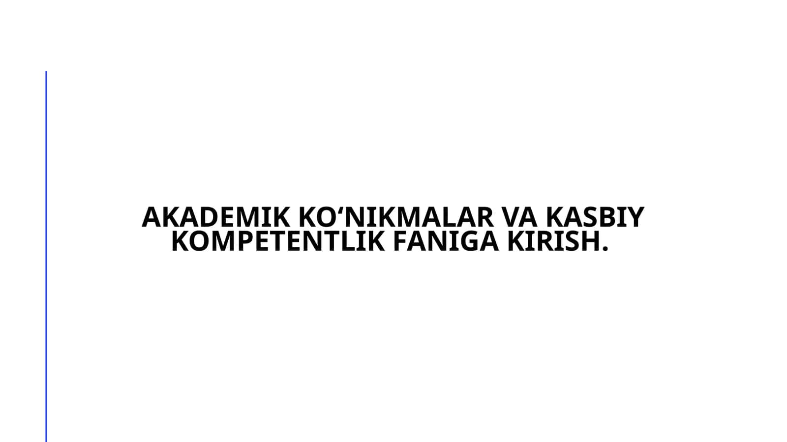 AKADEMIK KO‘NIKMALAR VA KASBIY KOMPETENTLIK FANIGA KIRISH