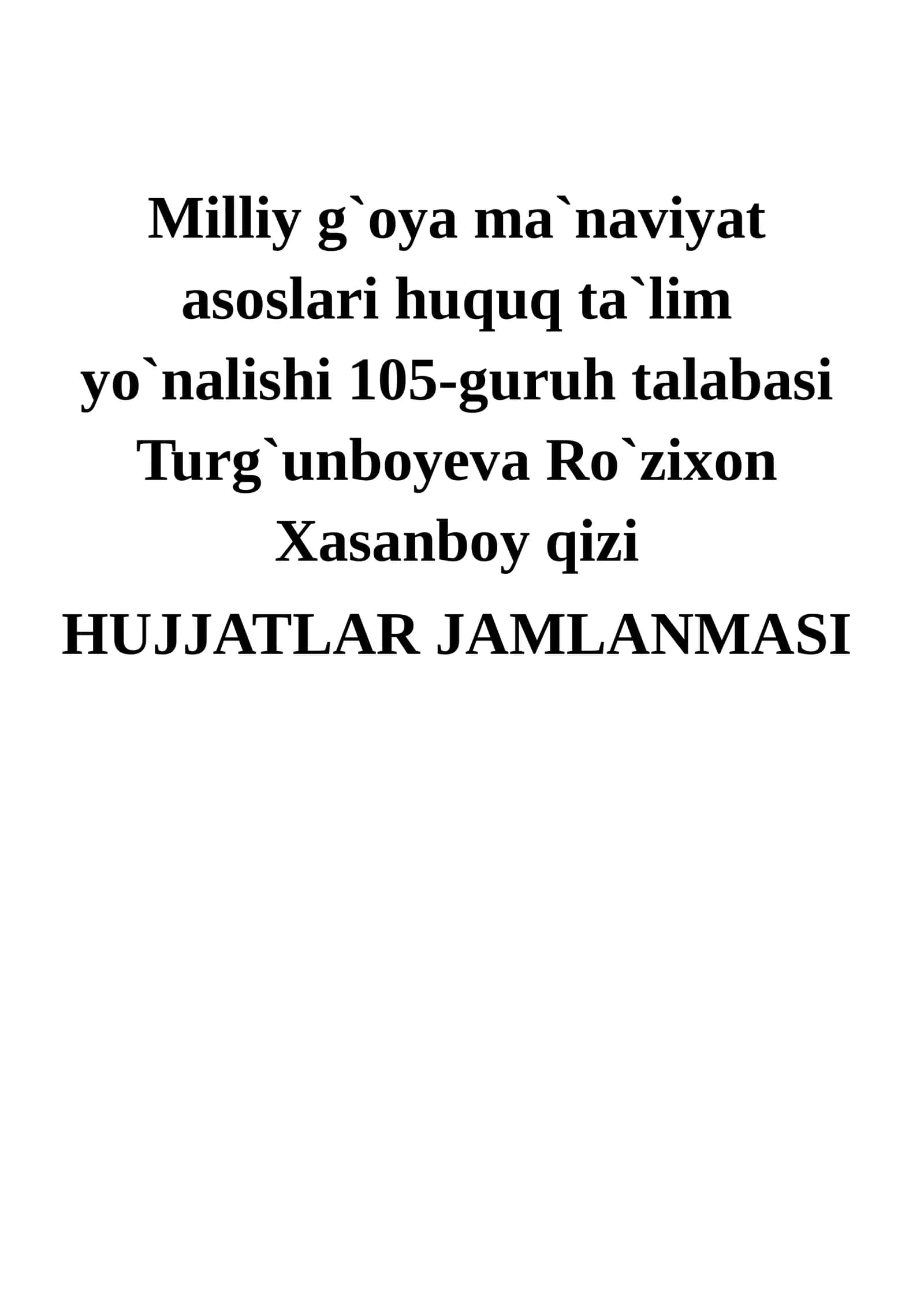 Milliy g`oya ma`naviyat asoslari huquq ta`lim yo`nalishi 105-guruh talabasi Turg`unboyeva Ro`zixon Xasanboy qizi
