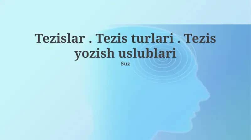 Tezislar. Tezis turlari. Tezis yozish uslublari