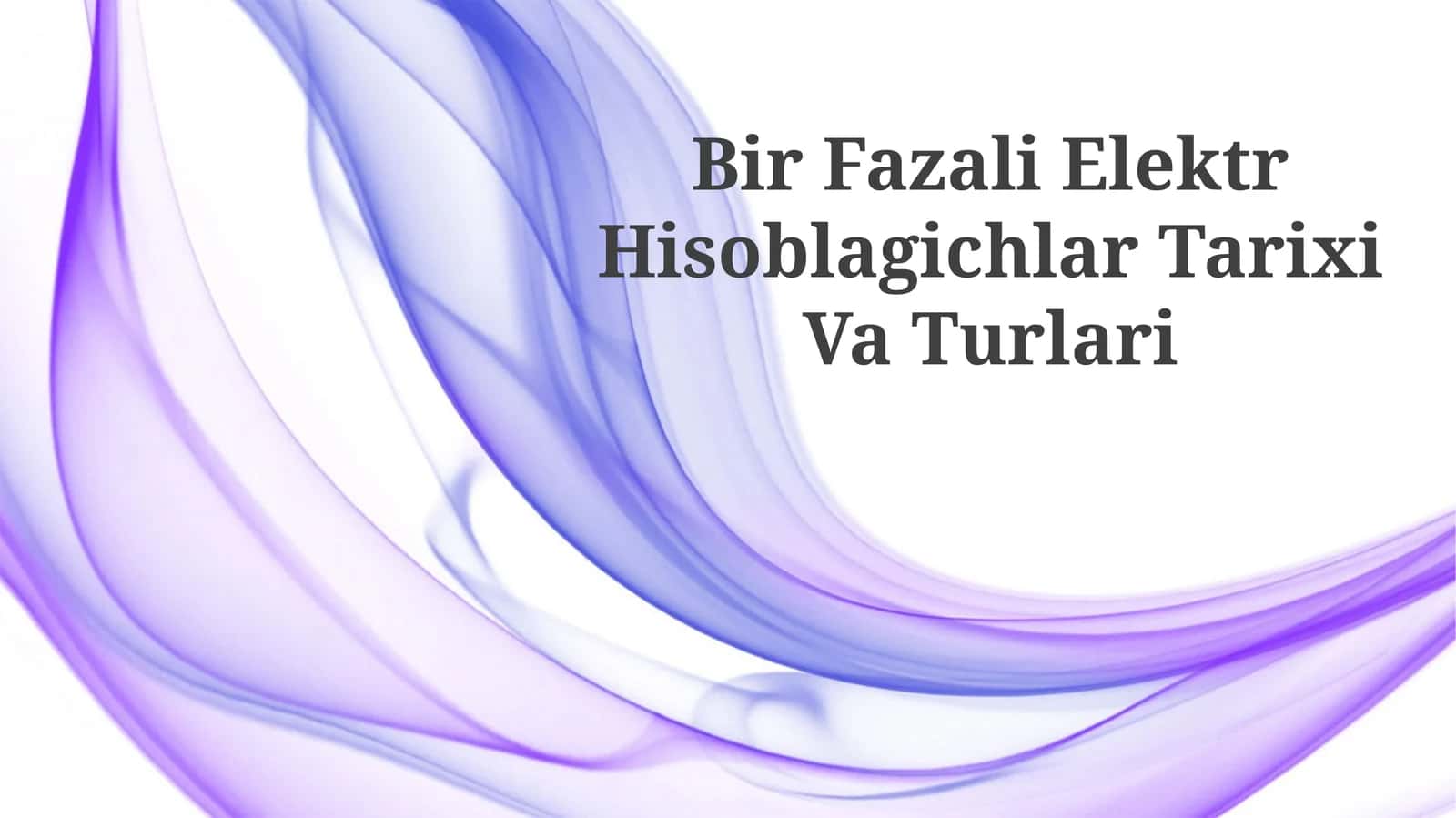 Bir Fazali Elektr Hisoblagichlar Tarixi Va Turlari