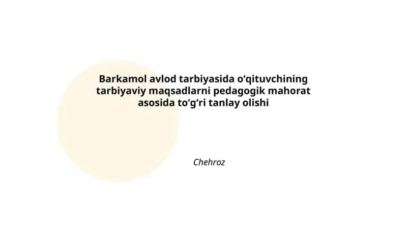 Barkamol avlod tarbiyasida oʻqituvchining tarbiyaviy maqsadlarni pedagogik mahorat asosida toʻgʻri tanlay olishi