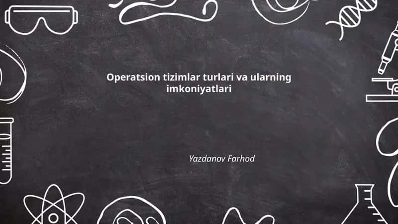 Operatsion tizimlar turlari va ularning imkoniyatlari