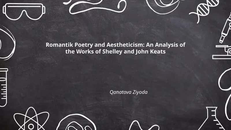 Romantik Poetry and Aestheticism: An Analysis of the Works of Shelley and John Keats