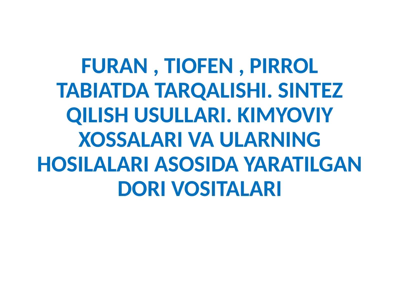 Furan, Tiofen, Pirrol Tabiatda Tarqalishi. Sintez Qilish Usullari. Kimyoviy Xossalari va Ularning Hosilalari Asosida Yaratilgan Dori Vositalari
