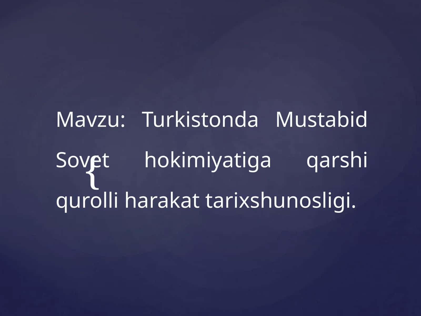 Turkistonda Mustabid Sovet hokimiyatiga qarshi qurolli harakat tarixi