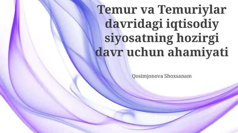 Temur va Temuriylar davridagi iqtisodiy siyosatning hozirgi davr uchun ahamiyati