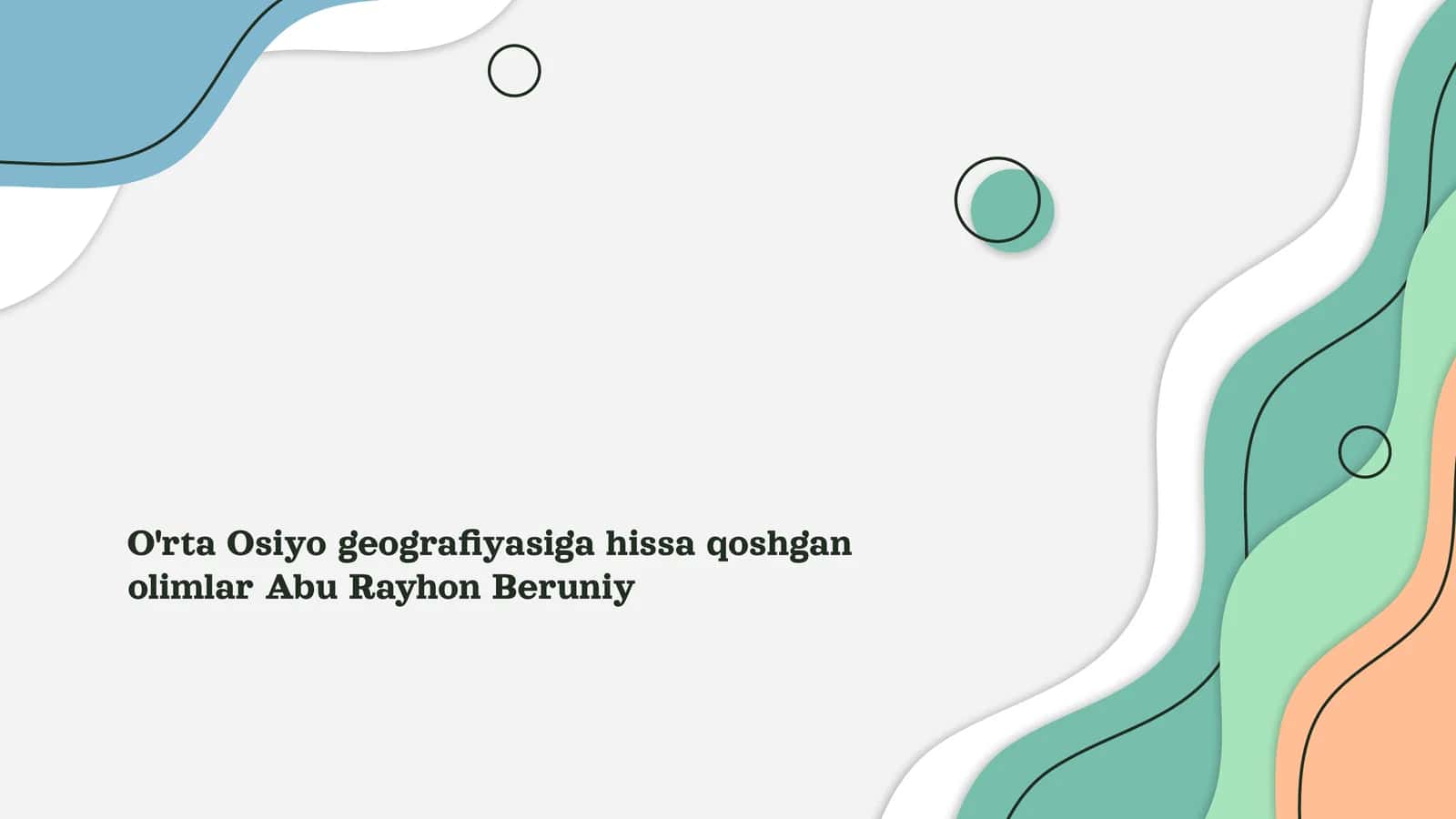 O'rta Osiyo geografiyasiga hissa qoshgan olimlar Abu Rayhon Beruniy