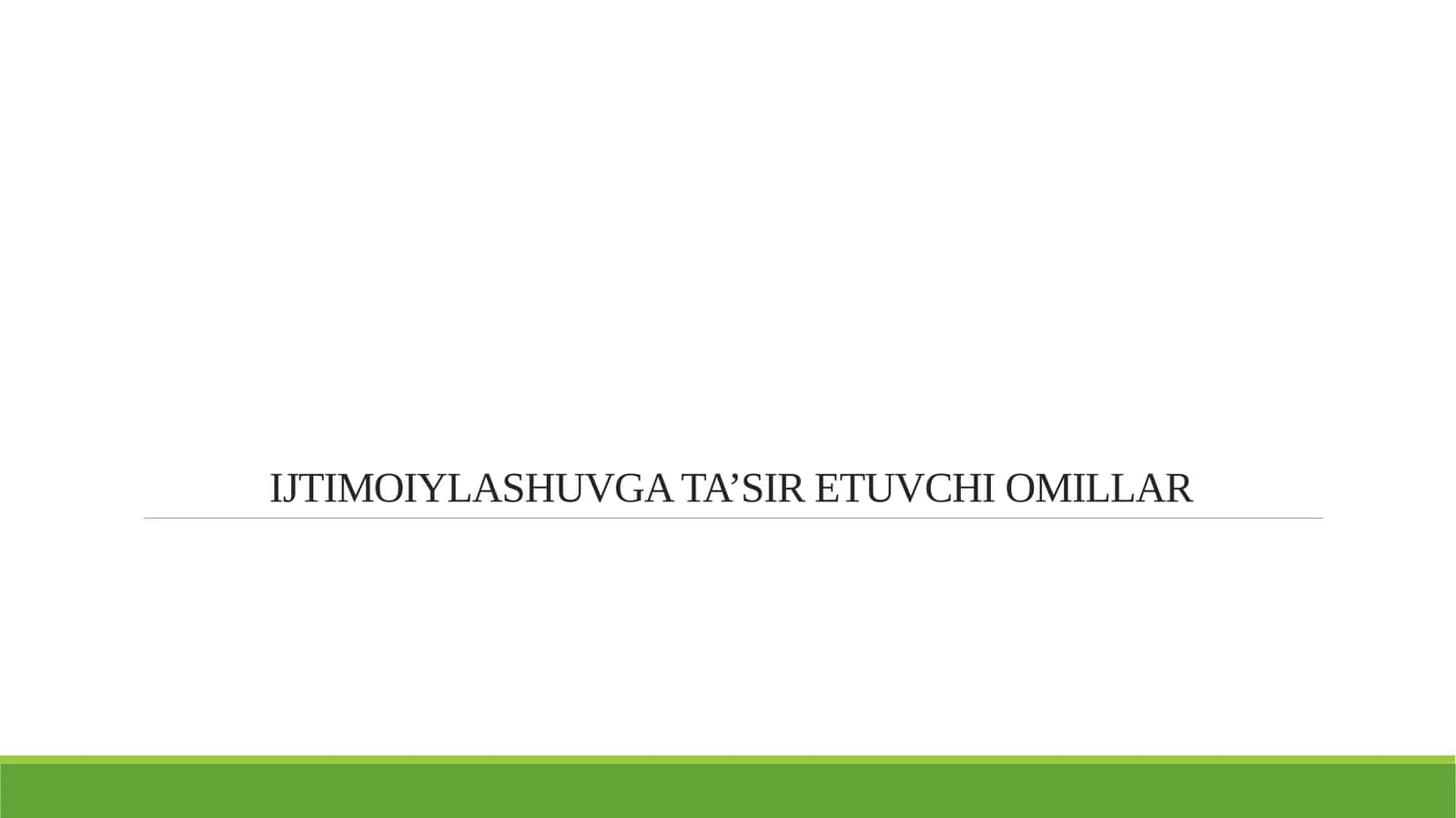 IJTIMOIYLASHUVGA TA’SIR ETUVCHI OMILLAR