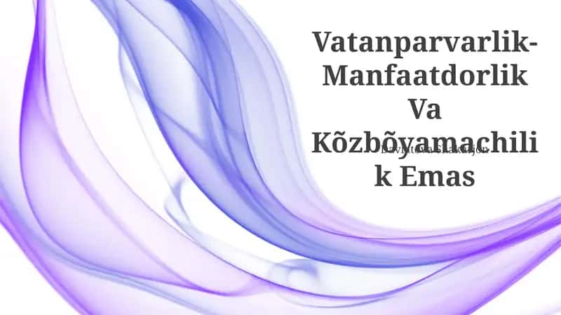 Vatanparvarlik-Manfaatdorlik Va Kõzbõyamachilik Emas