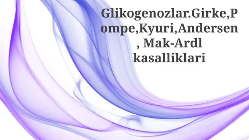 Glikogenozlar.Girke,Pompe,Kyuri,Andersen,Mak-Ardlkasalliklari