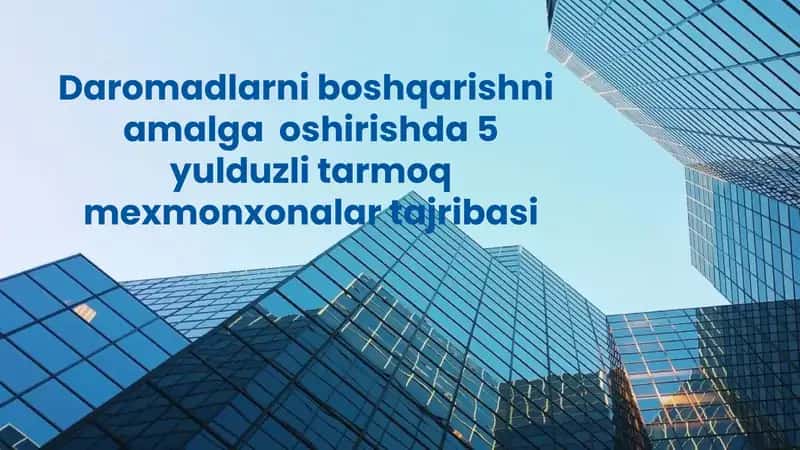 Daromadlarni boshqarishni amalga oshirishda 5 yulduzli tarmoq mexmonxonalar tajribasi