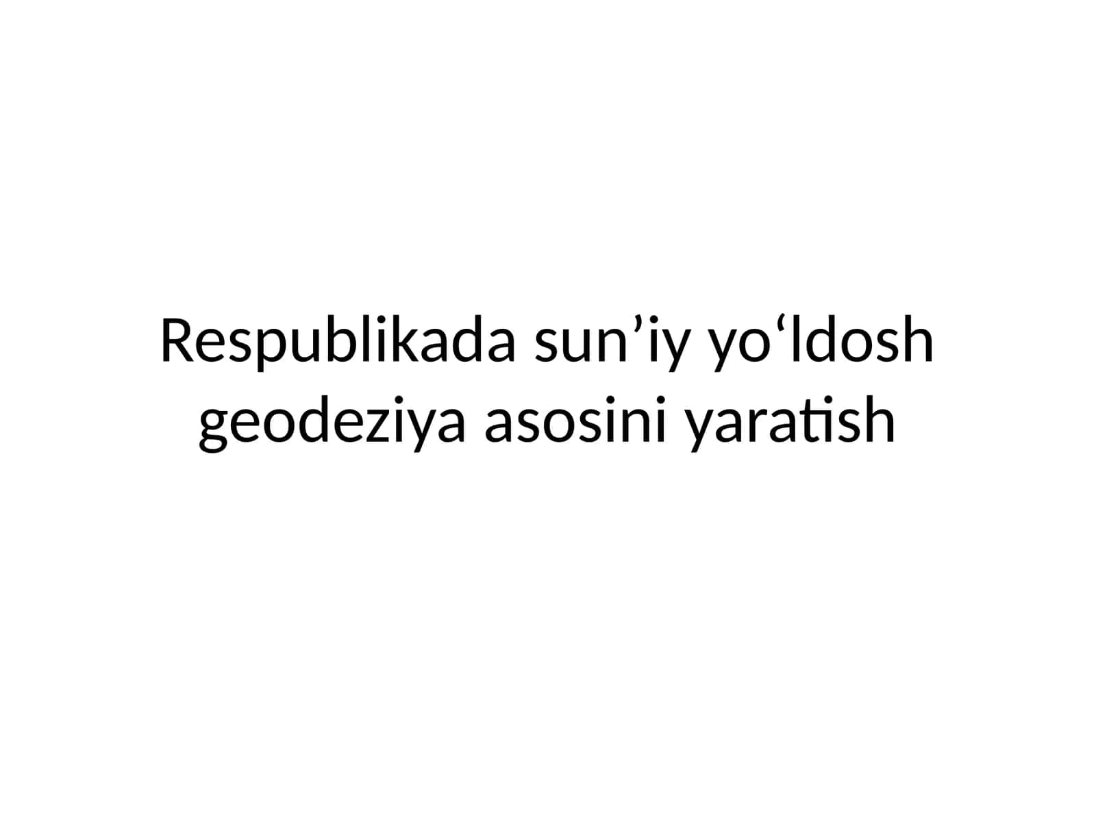 Respublikada sun’iy yo‘ldosh geodeziya asosini yaratish