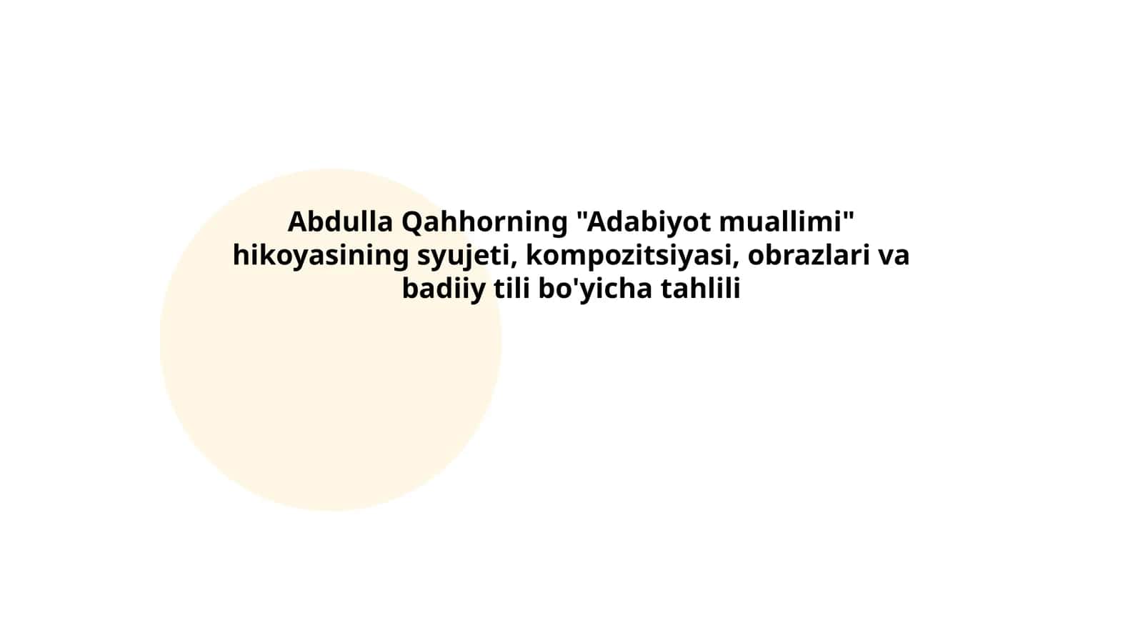 Abdulla Qahhorning "Adabiyot muallimi" hikoyasining syujeti, kompozitsiyasi, obrazlari va badiiy tili bo'yicha tahlili