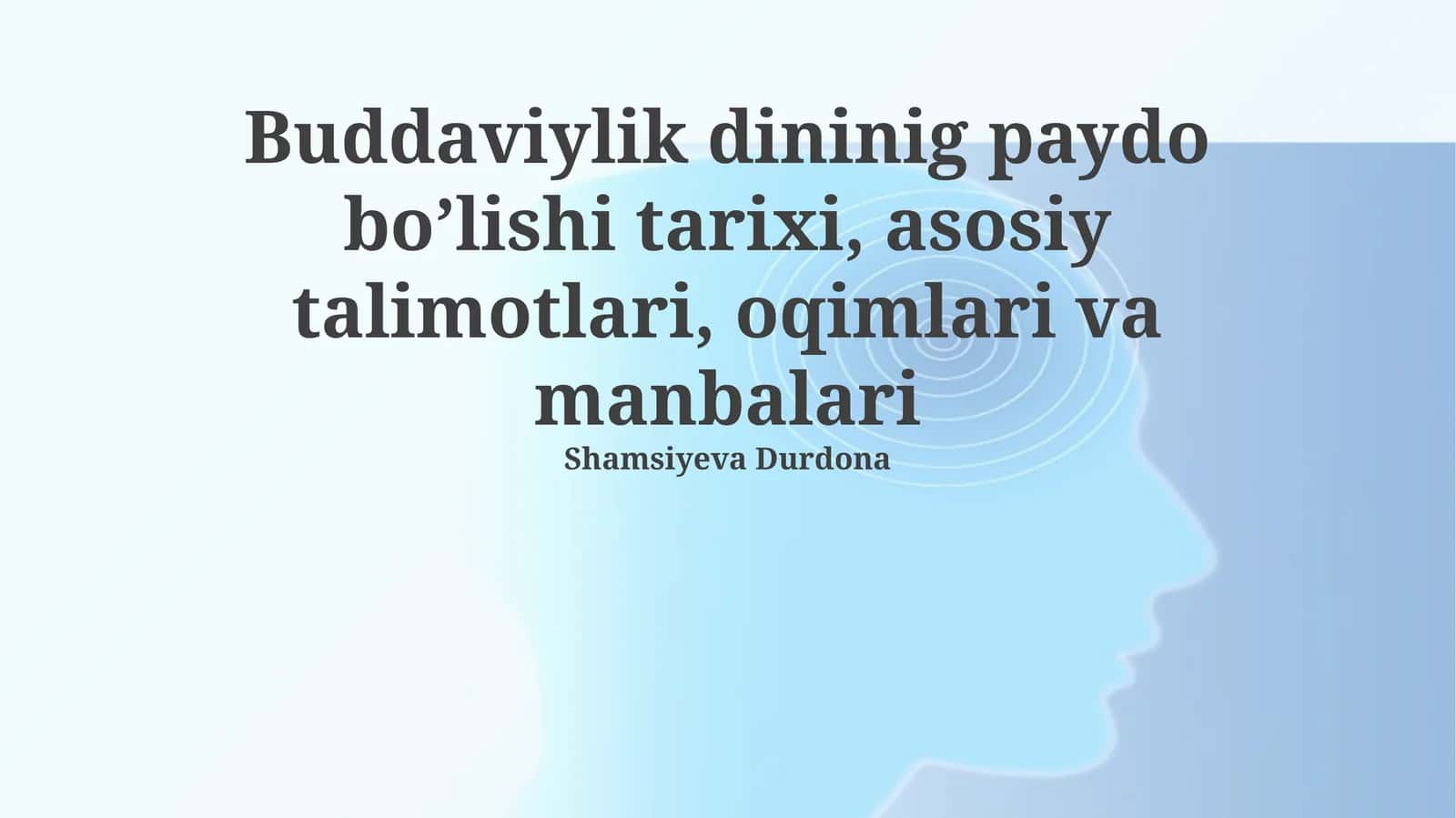 Buddaviylik dininig paydo bo’lishi tarixi, asosiy talimotlari, oqimlari va manbalari