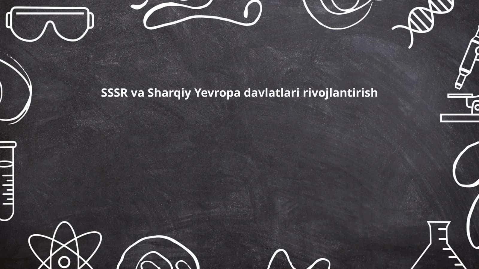 SSSR va Sharqiy Yevropa davlatlari rivojlantirish