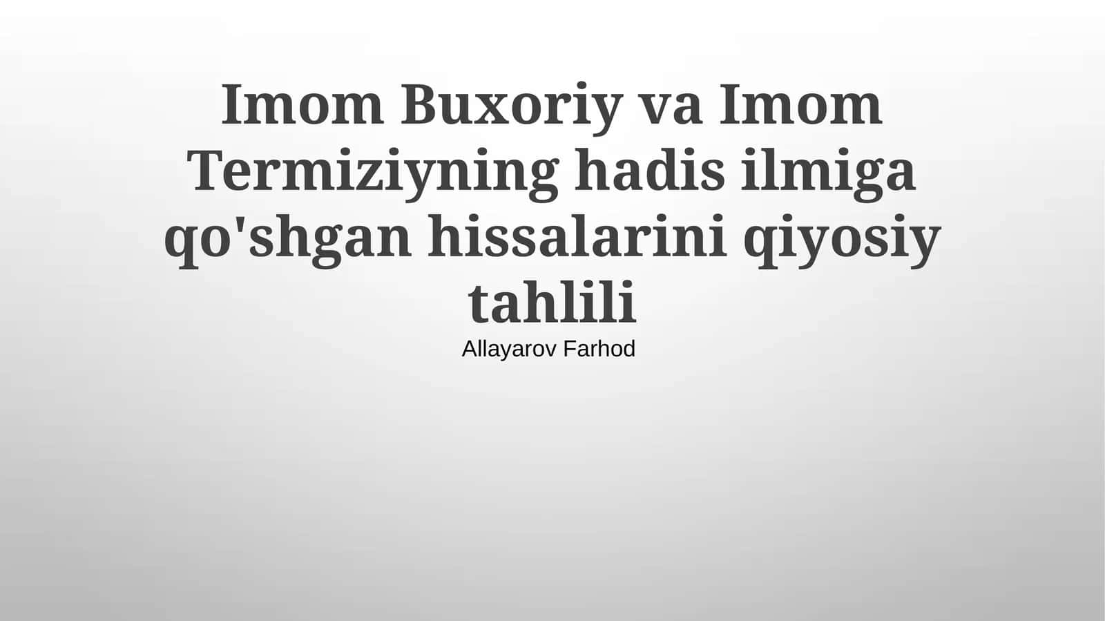 Imom Buxoriy va Imom Termiziyning hadis ilmiga qo'shgan hissalarini qiyosiy tahlili