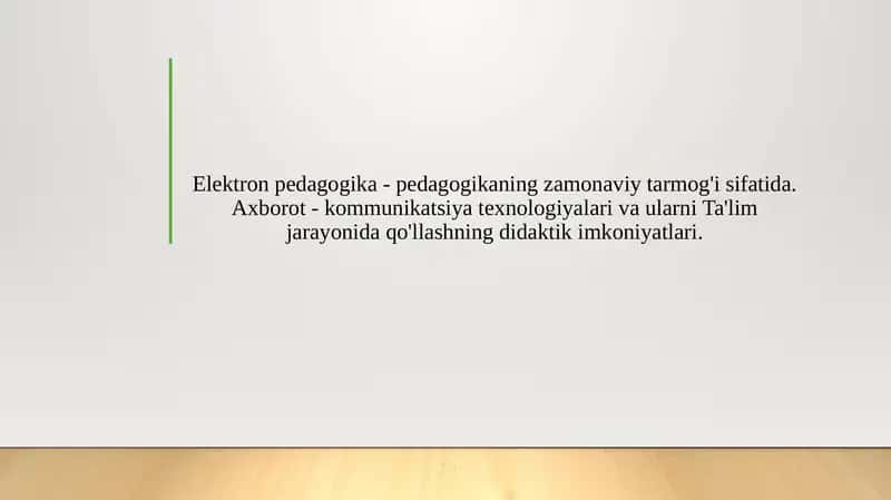 Elektron pedagogika - pedagogikaning zamonaviy tarmog'i sifatida. Axborot - kommunikatsiya texnologiyalari va ularni Ta'lim jarayonida qo'llashning didaktik imkoniyatlari.