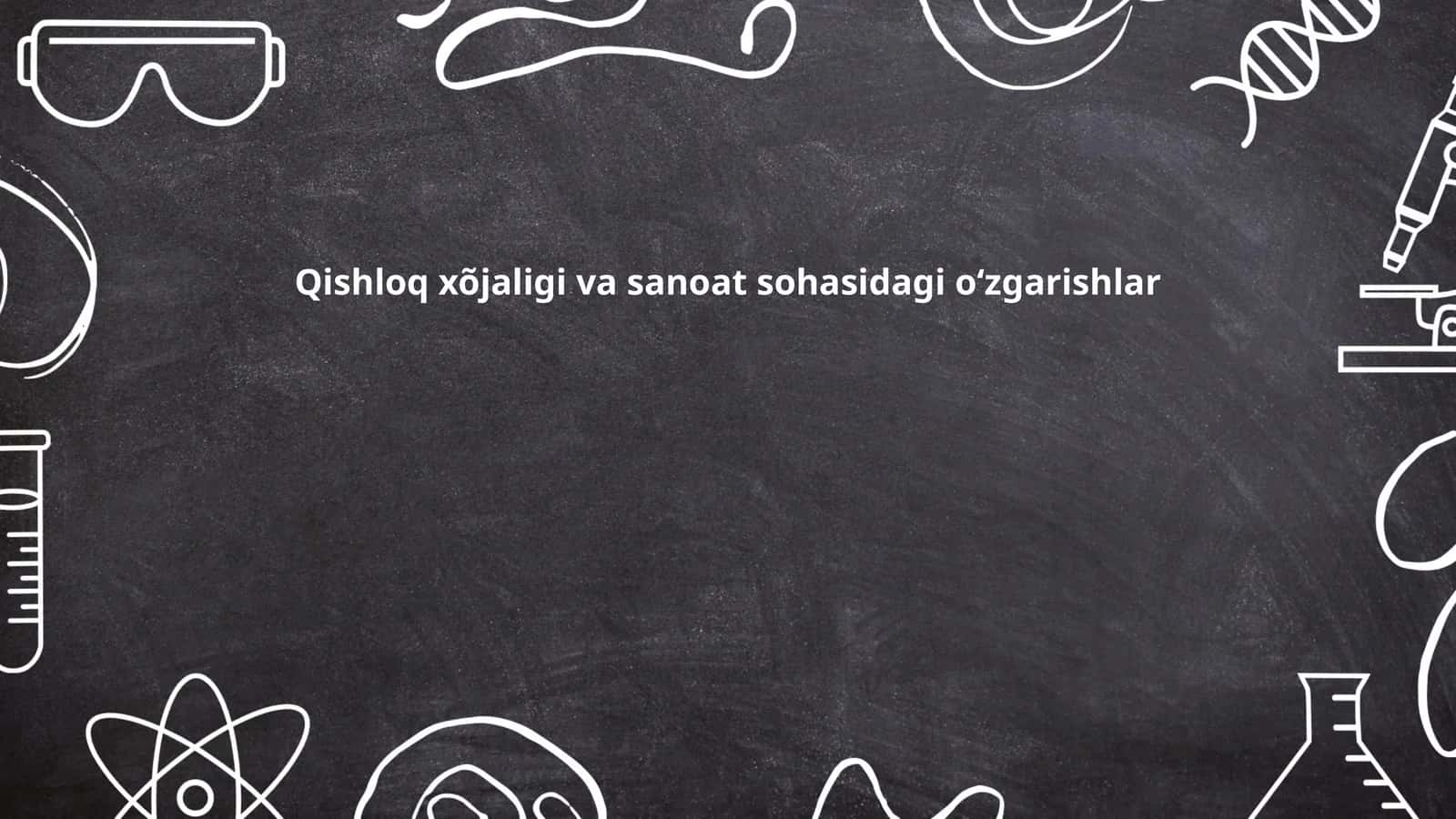 Qishloq xõjaligi va sanoat sohasidagi oʻzgarishlar