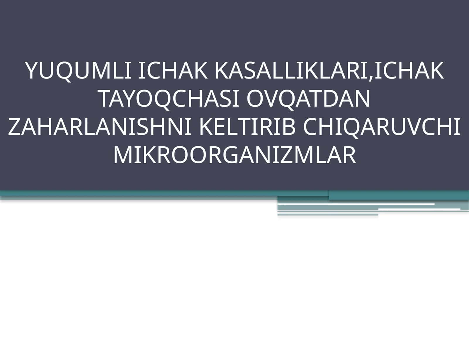 YUQUMLI ICHAK KASALLIKLARI, ICHAK TAYOQCHASI OVQATDAN ZAHARLANISHNI KELTIRIB CHIQARUVCHI MIKROORGANIZMLAR