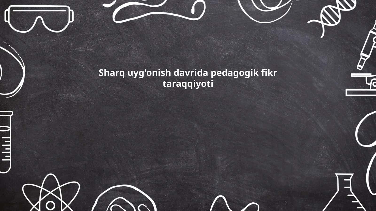 Sharq Uyg'onish davrida pedagogik fikr taraqqiyoti