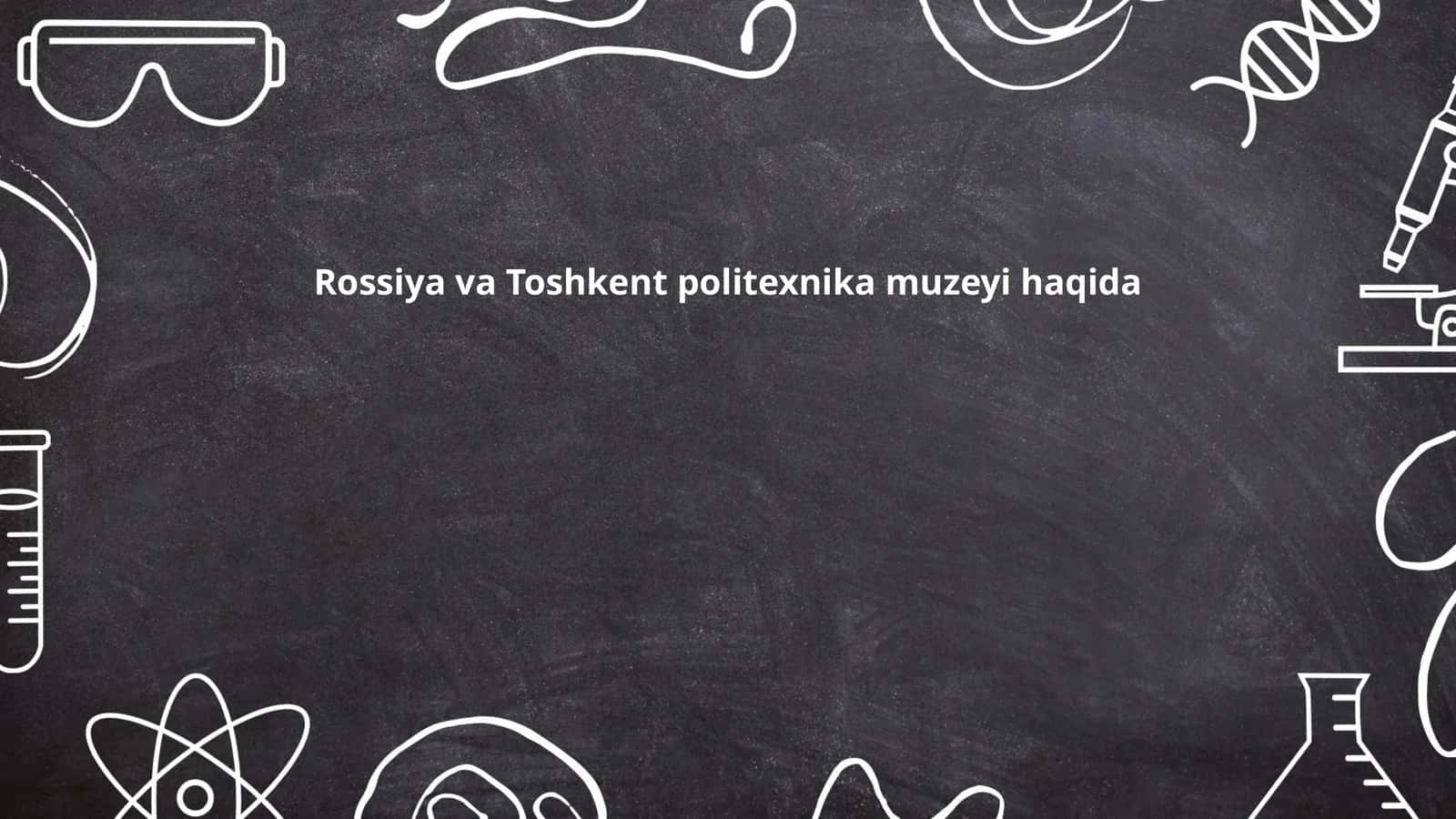 Rossiya va Toshkent politexnika muzeyi haqida