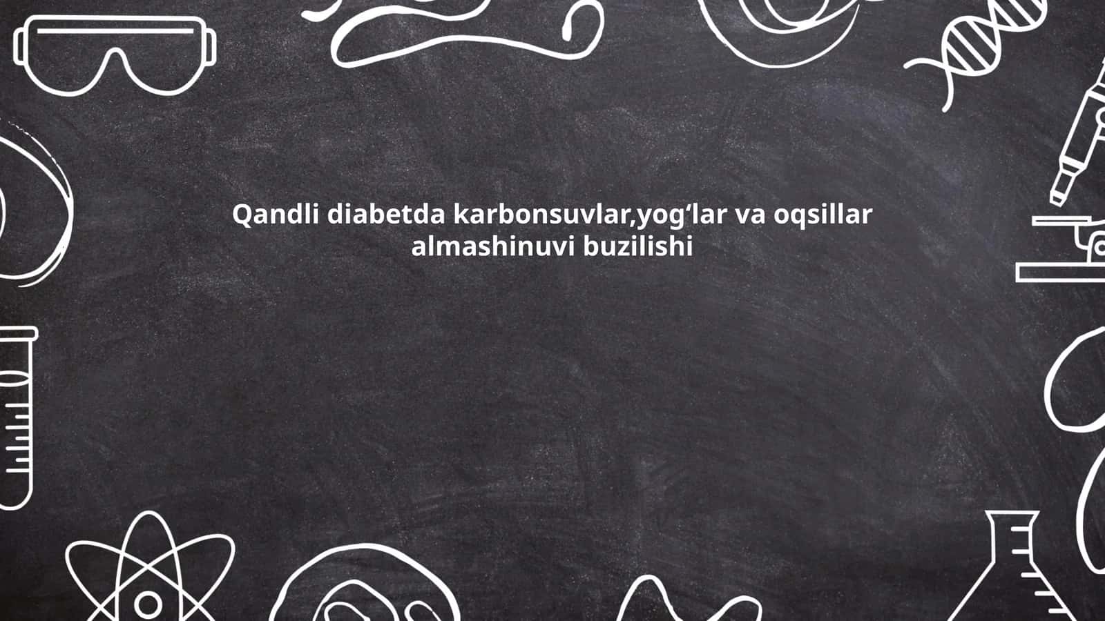Qandli diabetda karbonsuvlar,yog‘lar va oqsillar almashinuvi buzilishi
