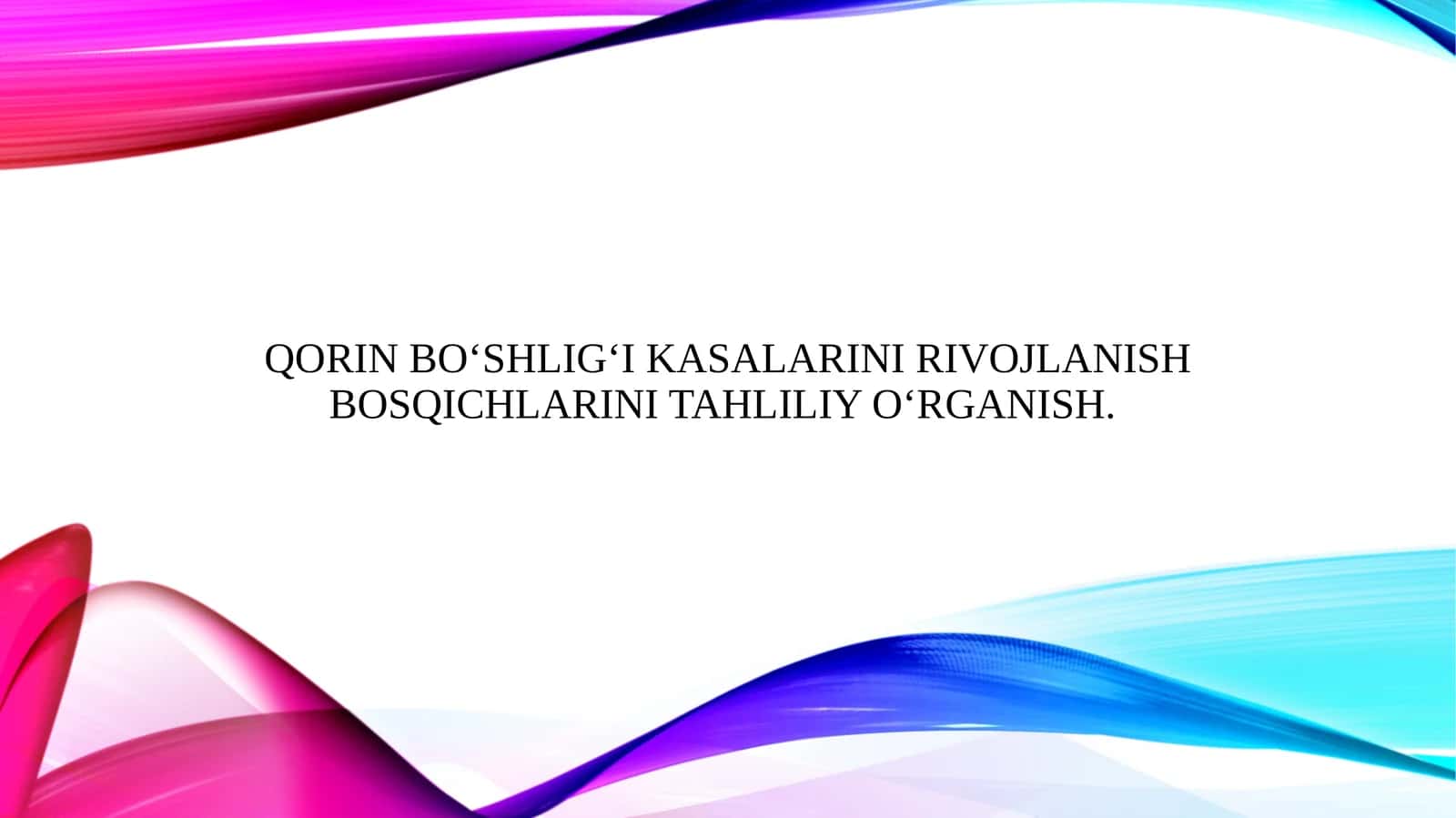 Qorin bo‘shlig‘i kasalarini rivojlanish bosqichlarini tahliliy o‘rganish.