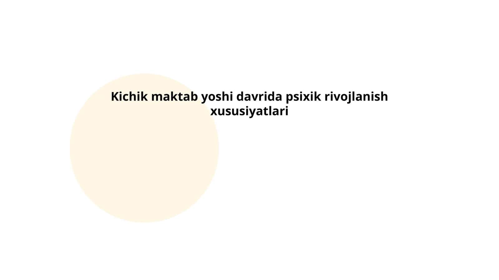 Kichik maktab yoshi davrida psixik rivojlanish xususiyatlari
