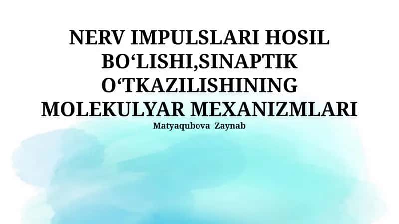 NERV IMPULSLARI HOSIL BOʻLISHI,SINAPTIK OʻTKAZILISHINING MOLEKULYAR MEXANIZMLARI