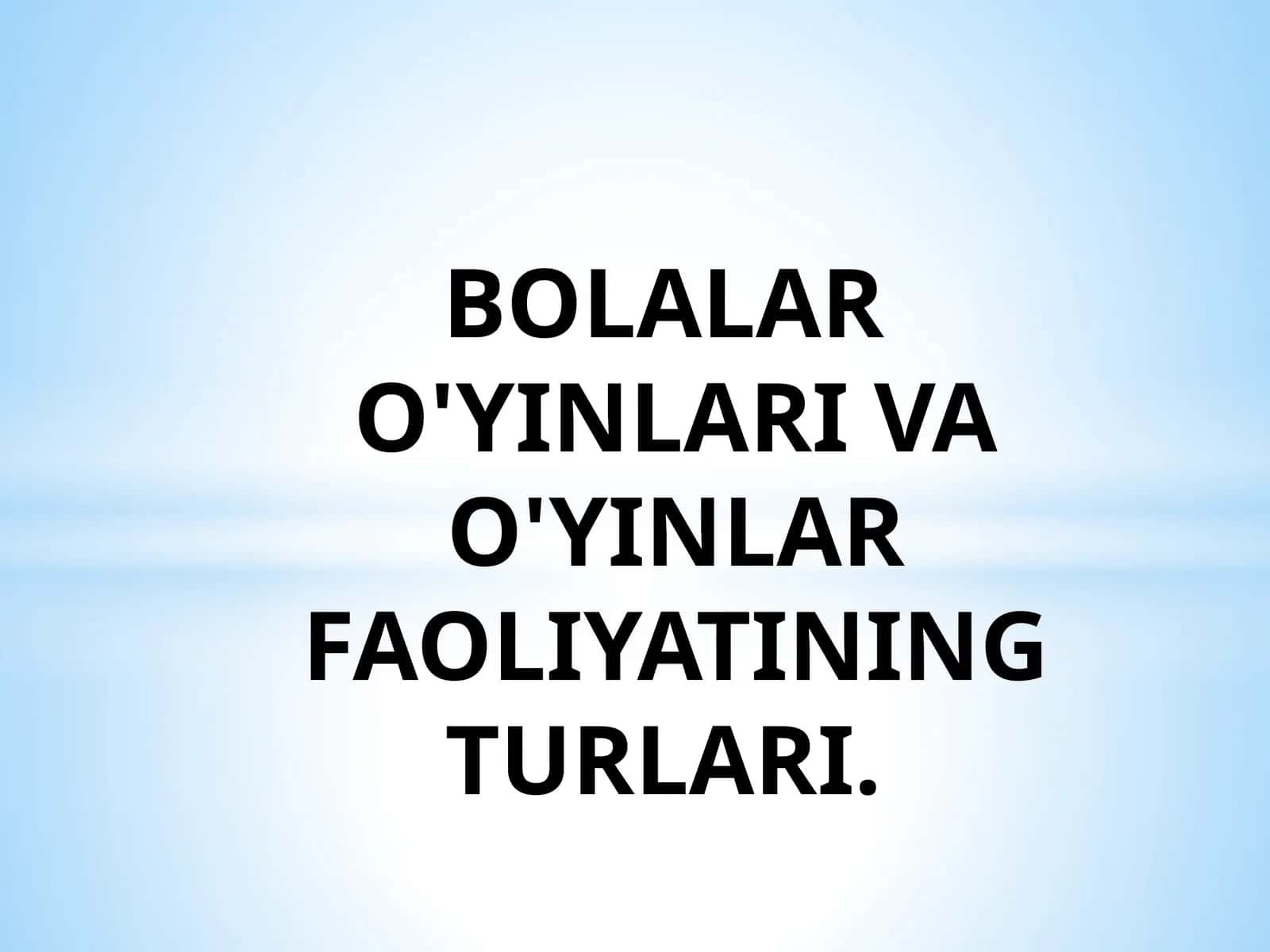 Bolalar O'yinlari va O'yinlar Faoliyatining Turlari