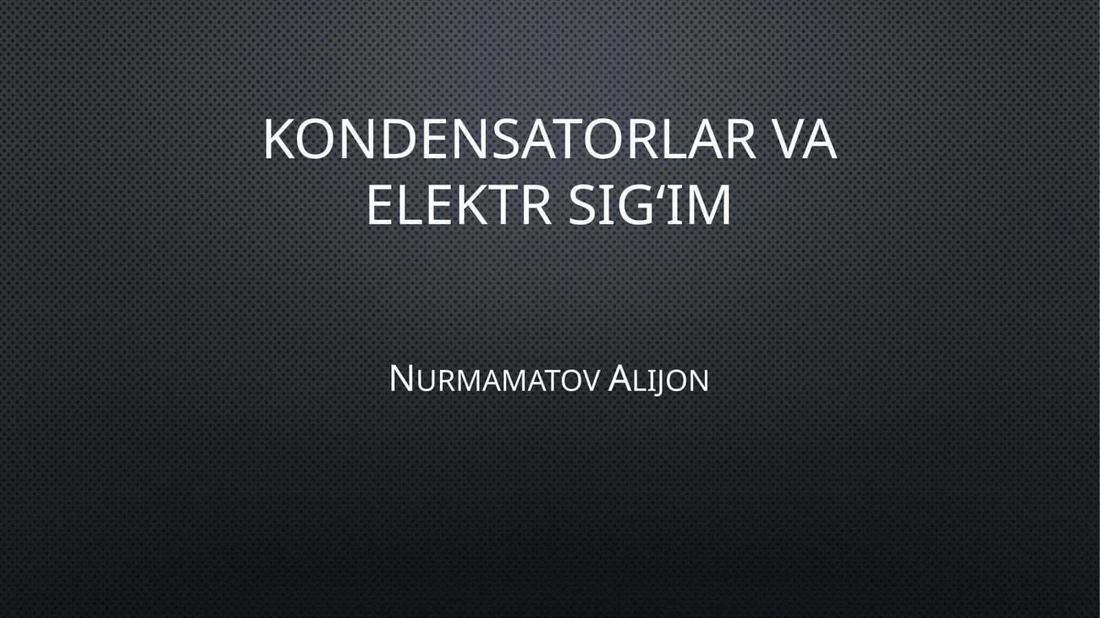 Kondensatorlar va elektr sig‘im