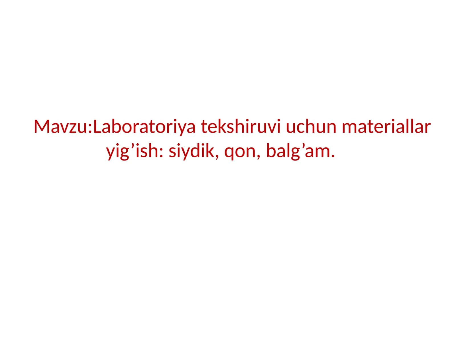 Laboratoriya tekshiruvi uchun materiallar yig’ish: siydik, qon, balg’am.