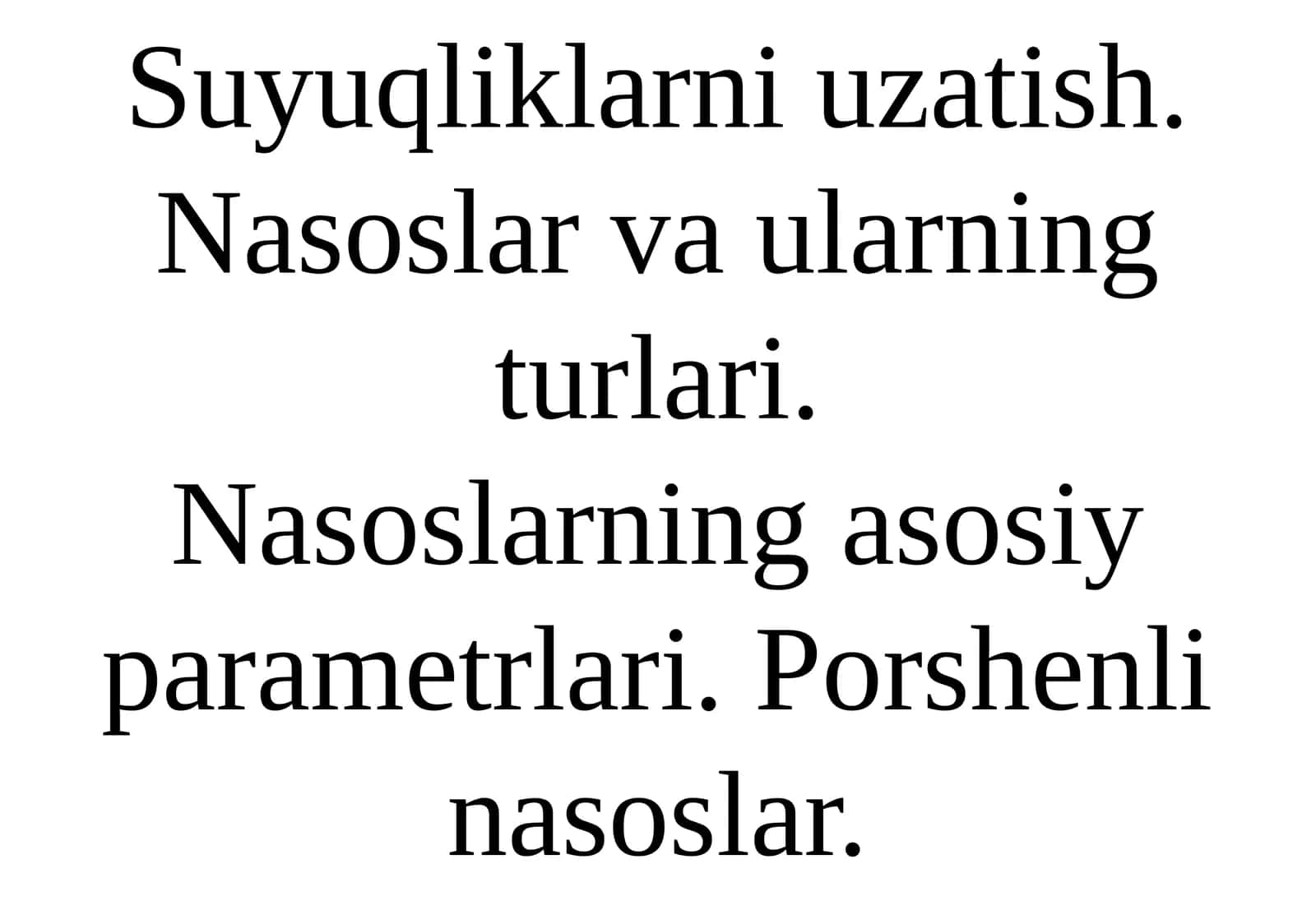 Suyuqliklarni uzatish. Nasoslar va ularning turlari