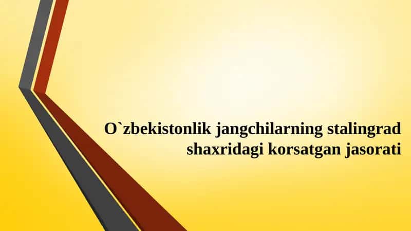 O‘zbekistonlik jangchilarning Stalingrad shaxridagi korsatgan jasorati va ulardan kutilgan vazifalar