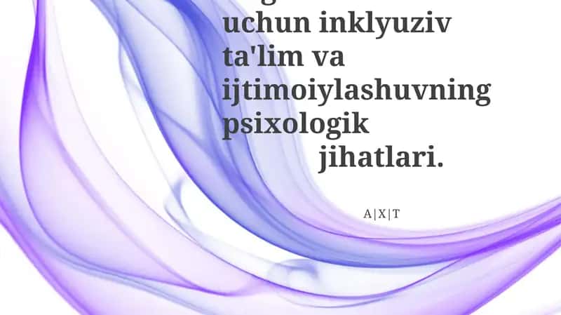 Nogiron bolalar uchun inklyuziv ta'lim va ijtimoiylashuvning psixologik jihatlari