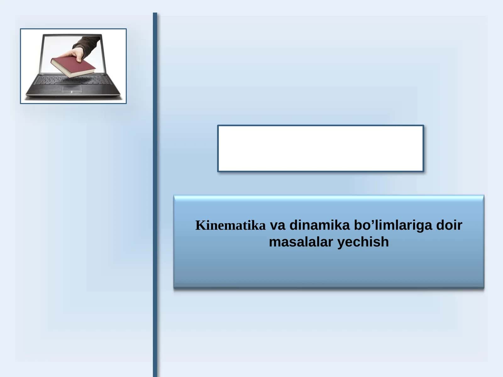 Kinematika va dinamika bo'limlari g'oyasi masalalari echish