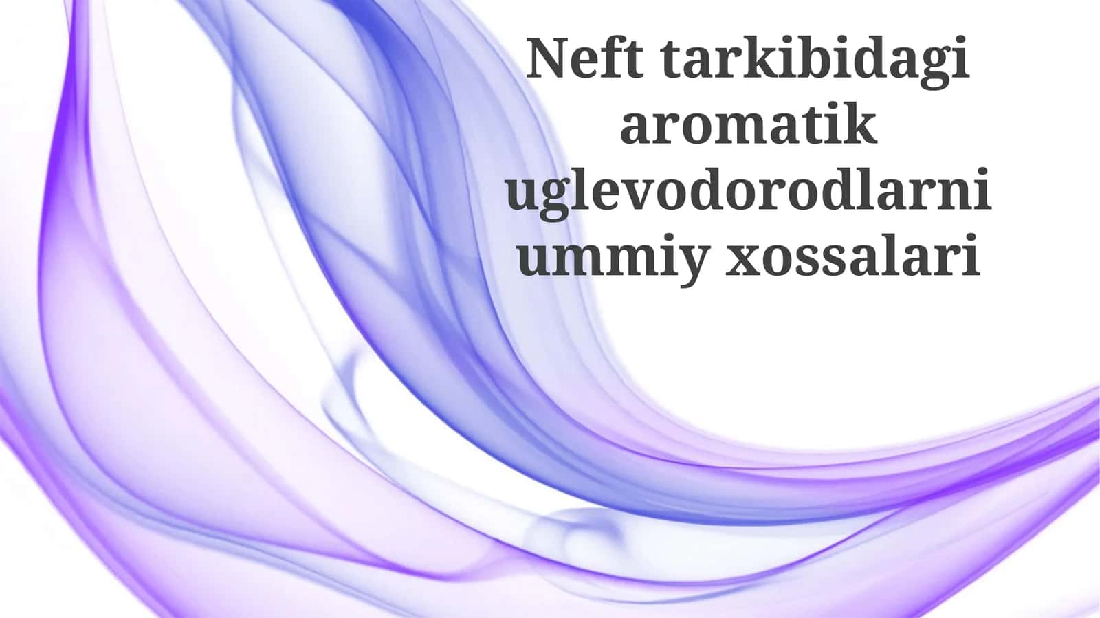 Neft tarkibidagi aromatik uglevodorodlarning umumiy xossalari
