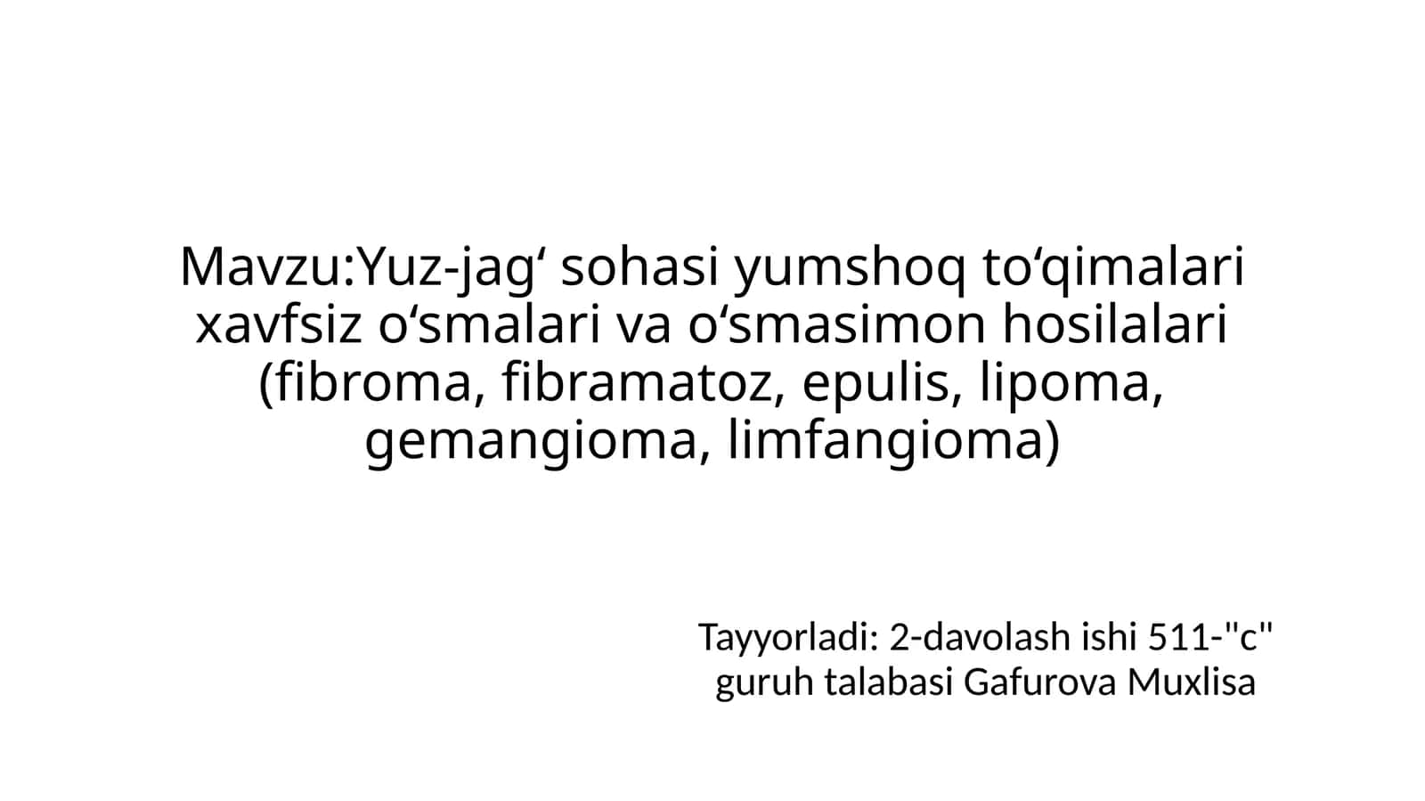 Yuz-jag‘ sohasi yumshoq to‘qimalari xavfsiz o‘smalari va o‘smasimon hosilalari (fibroma, fibramatoz, epulis, lipoma, gemangioma, limfangioma)