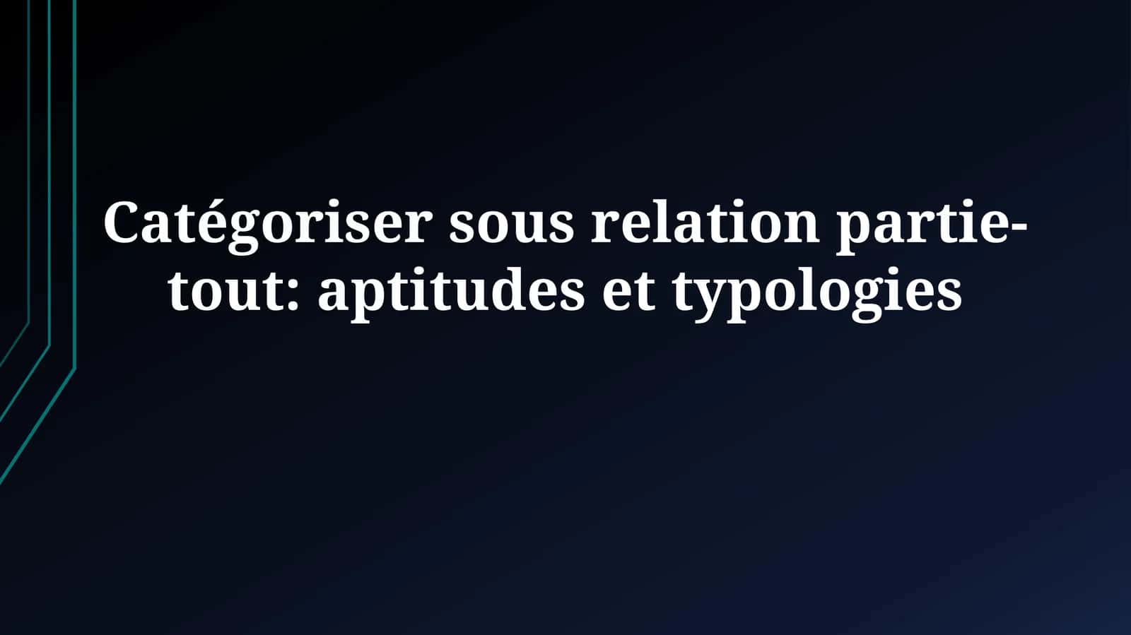 Catégoriser sous relation partie-tout: aptitudes ettypologies