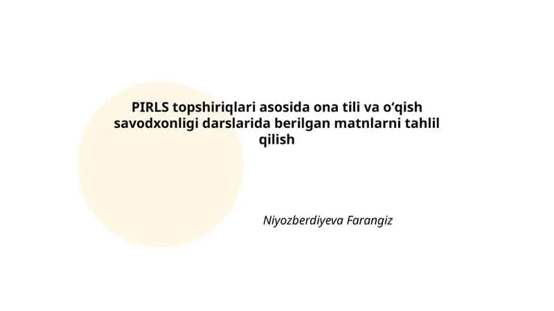 PIRLS topshiriqlari asosida ona tili va oʻqish savodxonligi darslarida berilgan matnlarni tahlil qilish