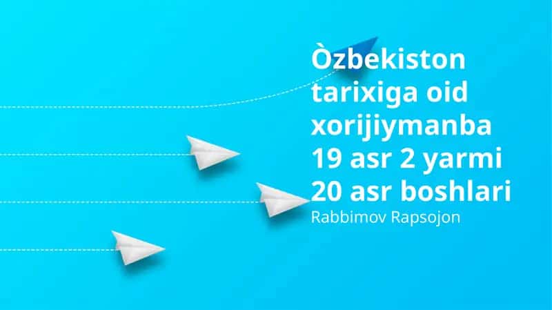 Òzbekiston tarixiga oid xorijiymanba 19 asr 2 yarmi 20 asr boshlari
