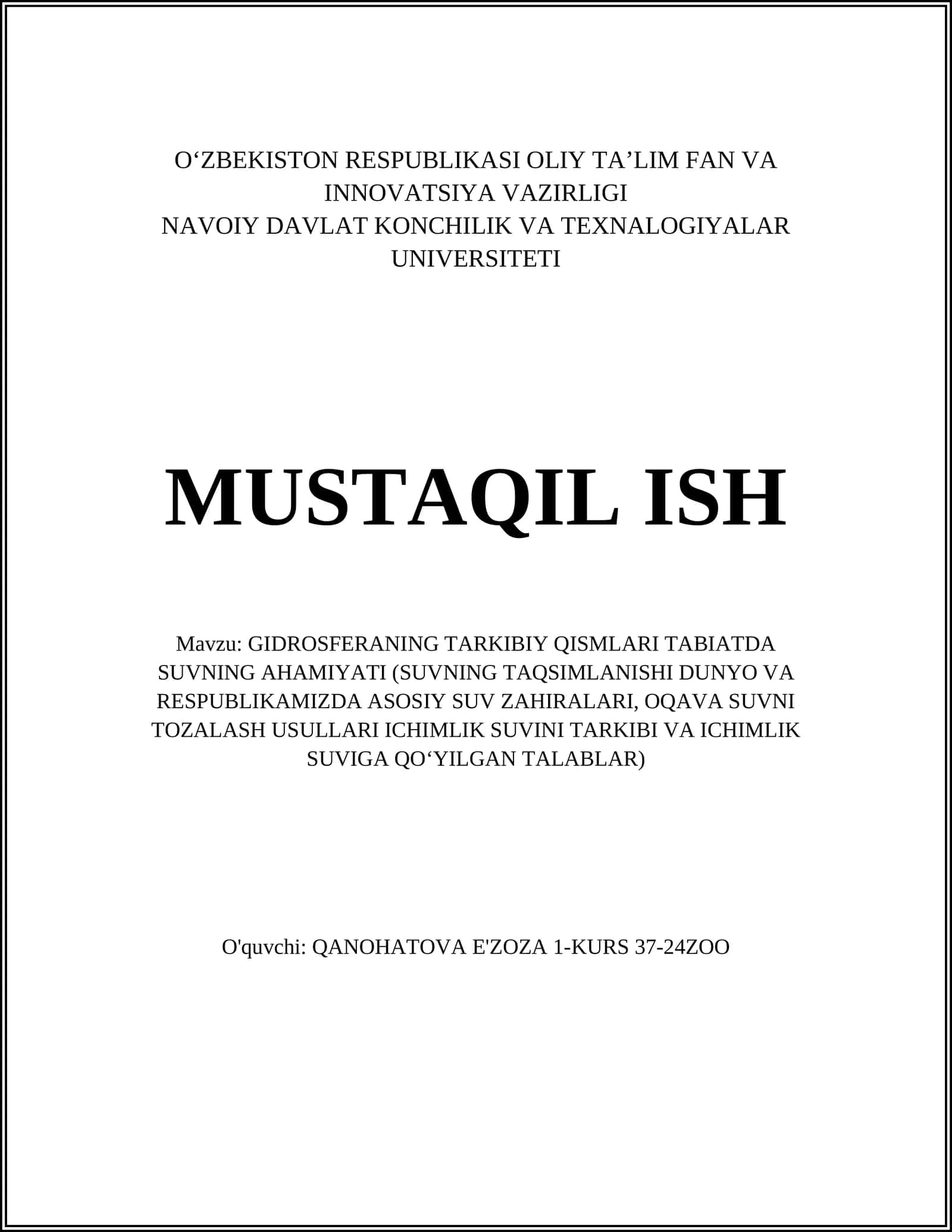 MUSTAQIL ISH Mavzu: GIDROSFERANING TARKIBIY QISMLARI TABIATDA SUVNING AHAMIYATI (SUVNING TAQSIMLANISHI DUNYO VA RESPUBLIKAMIZDA ASOSIY SUV ZAHIRALARI, OQAVA SUVNI TOZALASH USULLARI ICHIMLIK SUVINI TARKIBI VA ICHIMLIK SUVIGA QOʻYILGAN TALABLAR)