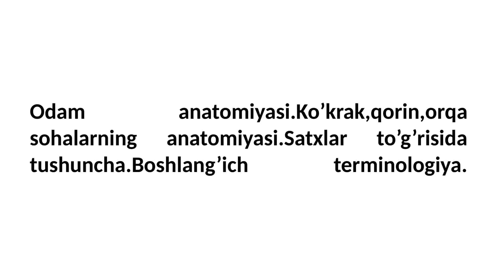Odam anatomiyasi.Ko’krak,qorin,orqa sohalarning anatomiyasi.Satxlar to’g’risida tushuncha.Boshlang’ich terminologiya