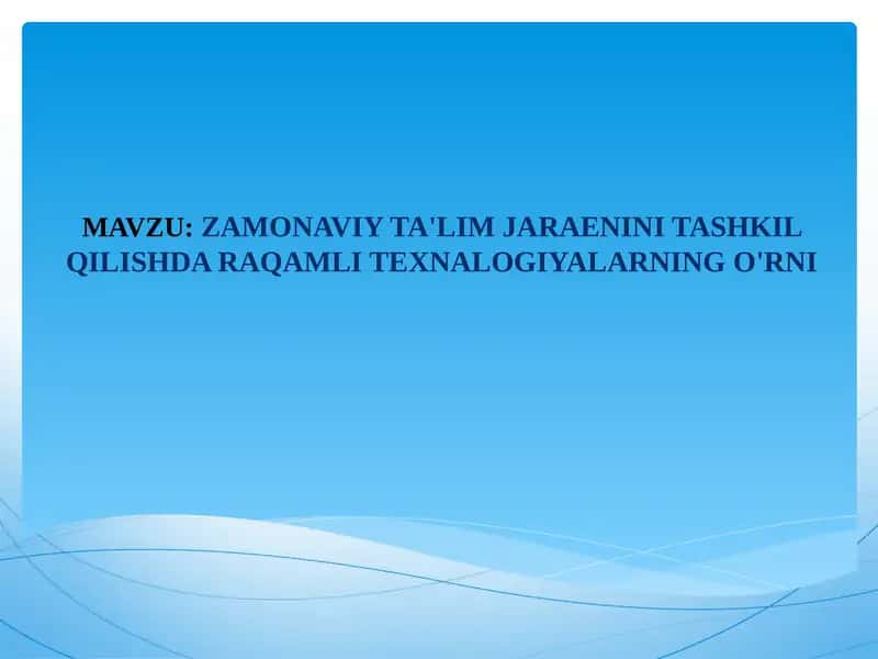 ZAMONAVIY TA'LIM JARAENINI TASHKIL QILISHDA RAQAMLI TEXNALOGIYALARNING O'RNI