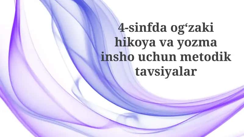Ogʻzaki va yozma hikoya aytish metodik tavsiyalari