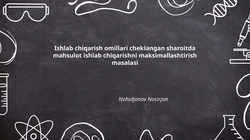 Ishlab chiqarish omillari cheklangan sharoitda mahsulot ishlab chiqarishni maksimallashtirish masalasi